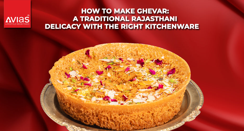 How to Make Ghevar: A Traditional Rajasthani Delicacy with the Right Kitchenware