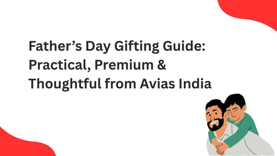Father’s Day Gifting Guide: Practical, Premium & Thoughtful from Avias India