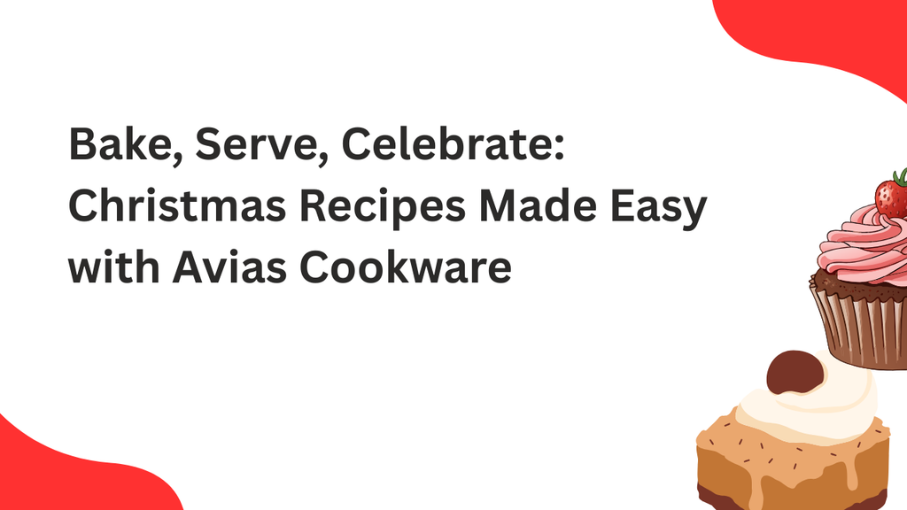Bake, Serve, Celebrate: Christmas Recipes Made Easy with Avias Cookware