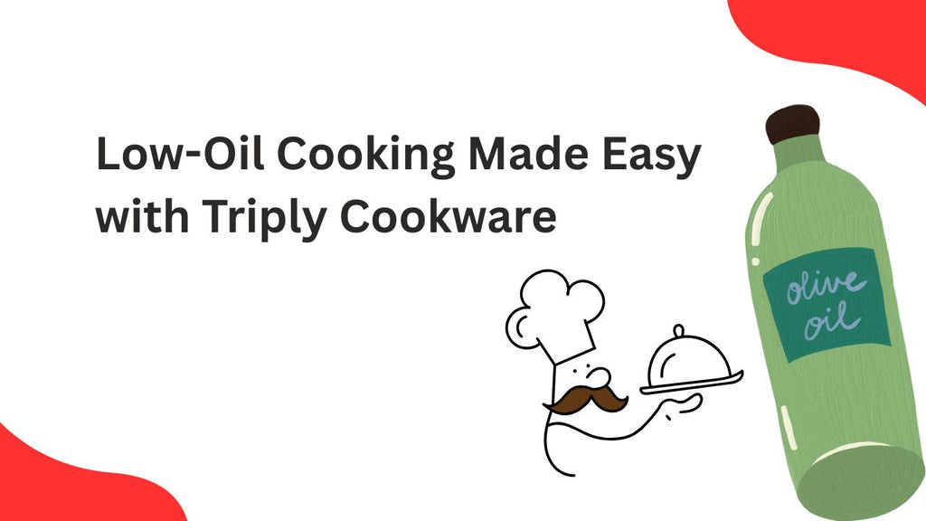 Low-Oil Cooking Made Easy with Triply Cookware