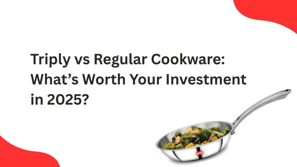 Triply vs Regular Cookware: What’s Worth Your Investment in 2025?