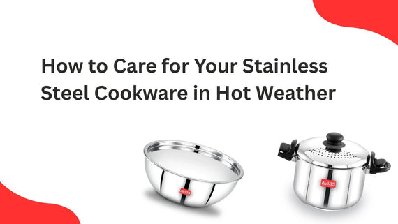 How to Care for Your Stainless Steel Cookware in Hot Weather