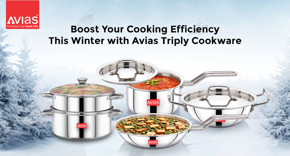 Boost Your Cooking Efficiency This Winter with Avias Triply Cookware
