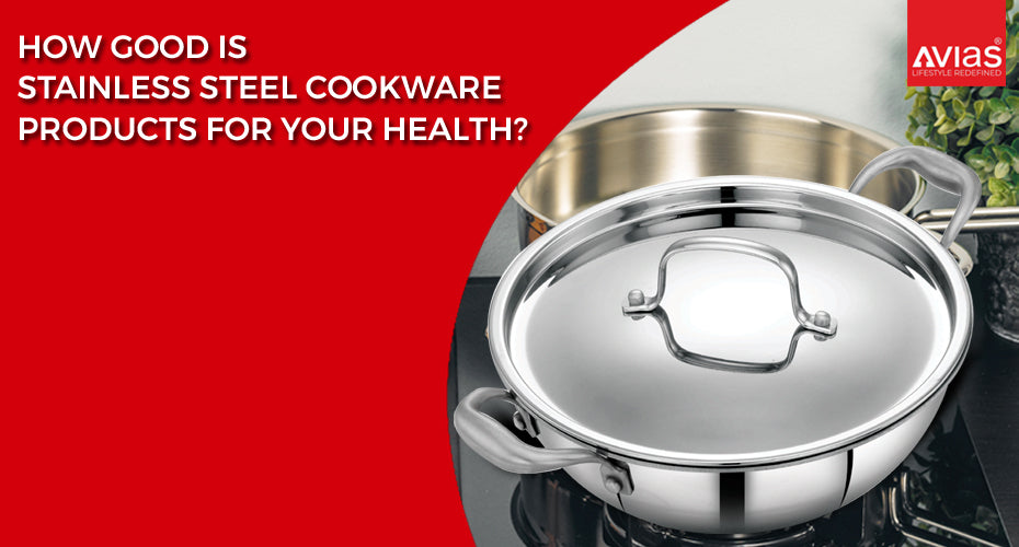 How Good Are Stainless Steel Cookware Products For Your Health?
