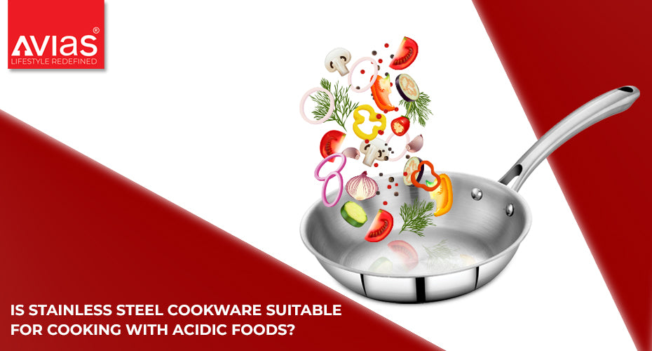 Is stainless steel cookware suitable for cooking with acidic foods?