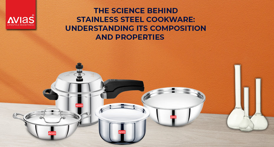 The Science Behind Stainless Steel Cookware: Understanding its Composition and Properties for Indian Households