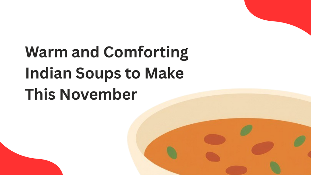 Warm and Comforting Indian Soups to Make This November