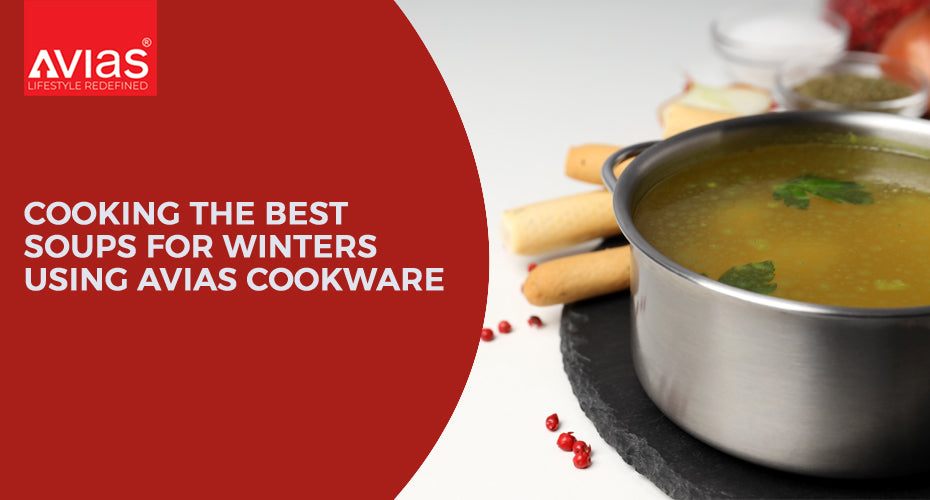 Cooking The Best Soups For Winters Using Avias Cookware