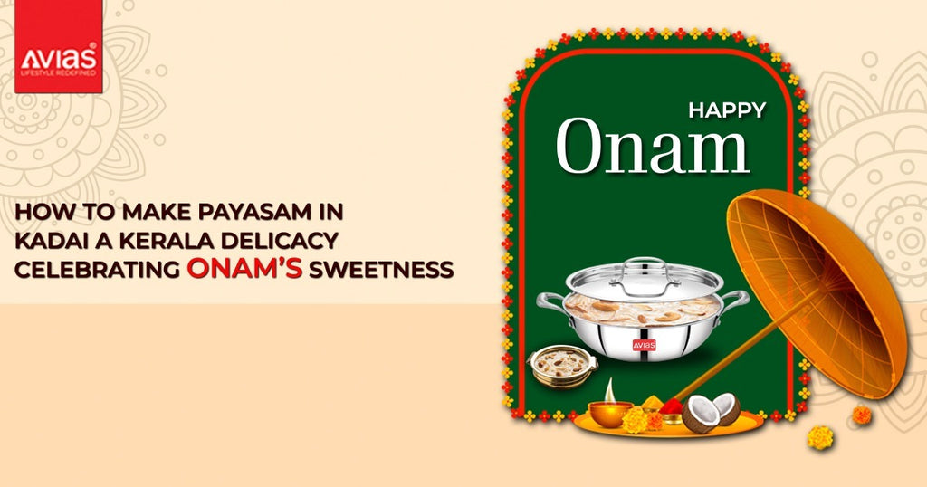 How to make Payasam in Triply Kadai, a Kerala delicacy celebrating Onam's sweetness.